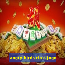 angry birds rio o jogo